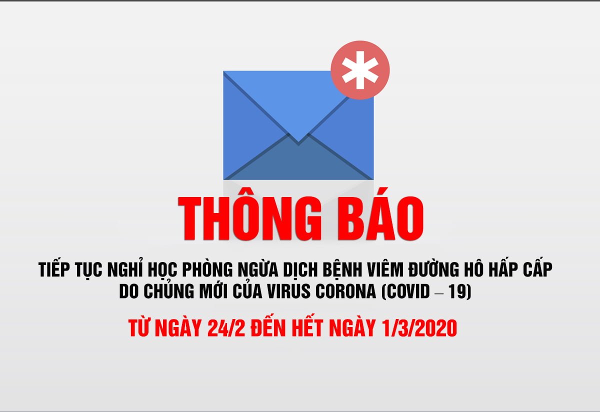 THÔNG BÁO VỀ VIỆC TIẾP TỤC NGHỈ HỌC PHÒNG NGỪA DỊCH BỆNH VIÊM ĐƯỜNG HÔ HẤP CẤP DO CHỦNG MỚI CỦA VIRUS CORONA (COVID – 19)