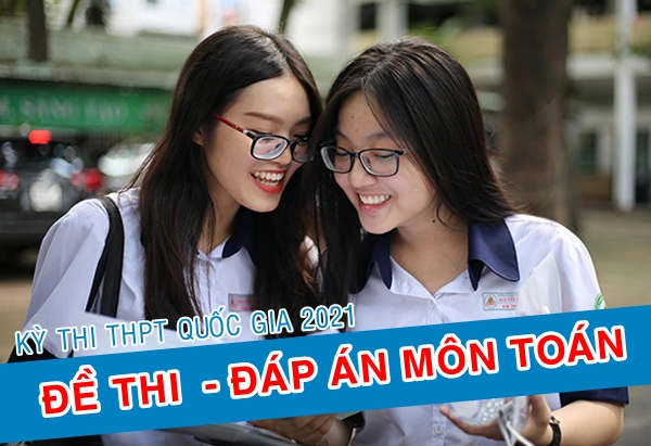 Gợi ý đáp án môn Toán thi tốt nghiệp THPT 2021 đầy đủ mã đề